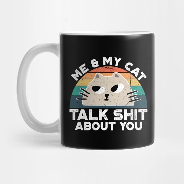 Me And My Cat Talk Shit About You, Retro Vintage by VanTees